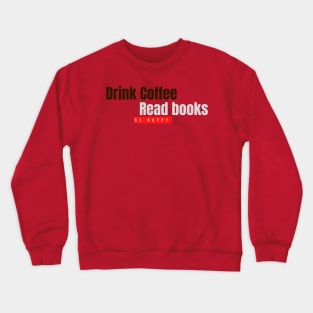 Drink coffee, read book, be happy Crewneck Sweatshirt